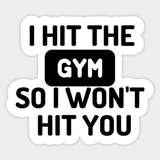 I HIT THE GYM SO I WONT HIT YOU Sticker